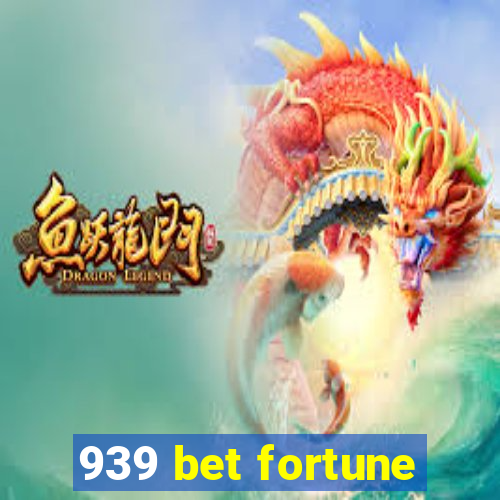 939 bet fortune